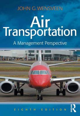 Air Transportation: A Management Perspective - Wensveen, John