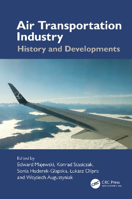 Air Transportation Industry: History and Developments - Majewski, Edward (Editor), and Stasiczak, Konrad (Editor), and Huderek-Glapska, Sonia (Editor)