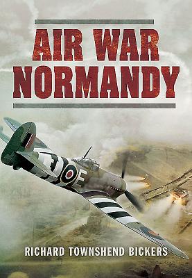 Air War Normandy - Bickers, Richard Townshend