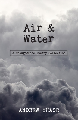 Air & Water: A ThoughtPose Poetry Collection - Geisel, Sarita (Editor), and Chase, Andrew