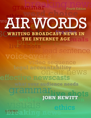 Air Words: Writing Broadcast News in the Internet Age - Hewitt, John