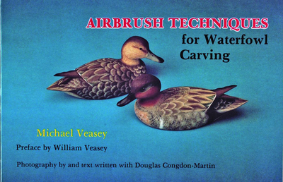 Airbrush Techniques for Waterfowl Carving - Veasey, Michael