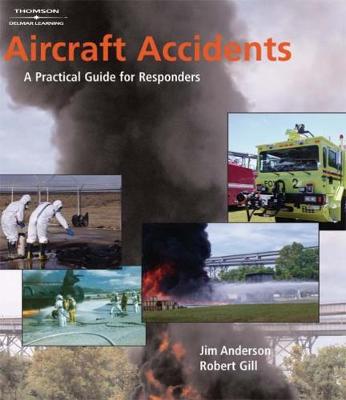 Aircraft Accidents: A Practical Guide for Responders - Anderson, Jim, and Hawkins, Jeff, and Gill, Robert