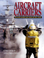 Aircraft Carriers: The World's Greatest Naval Vessels and Their Aircraft - Bishop, Chris, and Chant, Christopher