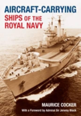 Aircraft-Carrying Ships of the Royal Navy - Cocker, Maurice