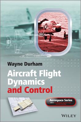 Aircraft Flight Dynamics and Control - Durham, Wayne, and Belobaba, Peter (Series edited by), and Cooper, Jonathan, O.B.E. (Series edited by)