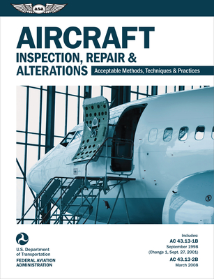 Aircraft Inspection, Repair, and Alterations (2025): Acceptable Methods, Techniques, and Practices (FAA AC 43.13-1b and 43.13-2b) (Ebundle) - Federal Aviation Administration (FAA), and U S Department of Transportation, and Aviation Supplies & Academics (Asa) (Editor)