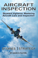 Aircraft Inspection: Skyward Vigilance: Mastering Aircraft Care and Inspection