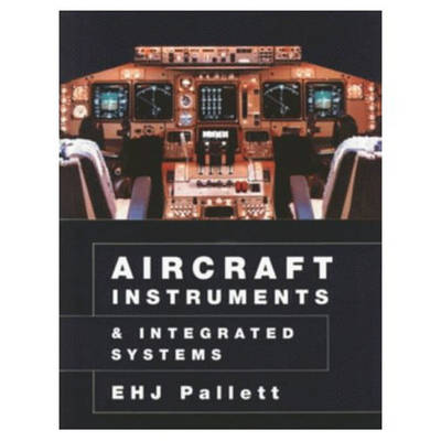 Aircraft Instruments and Integrated Systems - Pallett, E