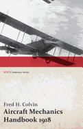 Aircraft Mechanics Handbook 1918 (Wwi Centenary Series)