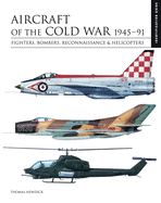 Aircraft of the Cold War 1945-91: Fighters, Bombers, Reconnaissance & Helicopters