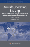 Aircraft Operating Leasing: A Legal and Practical Analysis in the Context of Public and Private International Air Law