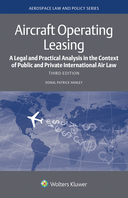 Aircraft Operating Leasing: A Legal and Practical Analysis in the Context of Public and Private International Air Law - Hanley, Donal Patrick