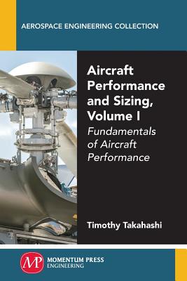 Aircraft Performance and Sizing, Volume I: Fundamentals of Aircraft Performance - Takahashi, Timothy