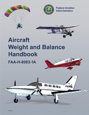 Aircraft Weight and Balance Handbook: Faa-H-8083-1a - Federal Aviation Administration (FAA)/Aviation Supplies & Academics (Asa)