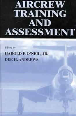 Aircrew Training and Assessment - O'Neil Jr, Harold F (Editor), and Andrews, Dee H (Editor), and O'Neil, Harold F (Editor)