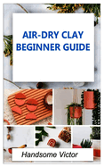 Airdry Clay: Air-dry clay beginner guide