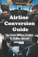 Airline Conversion Guide: Tips From Military Cockpit To Civilian Aircraft: The Coronavirus Pandemic On The Airline Industry