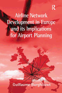 Airline Network Development in Europe and its Implications for Airport Planning