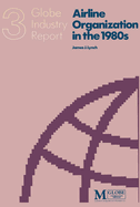 Airline Organization in the 1980s: An Industry Report on Strategies and Structures for Coping withChange