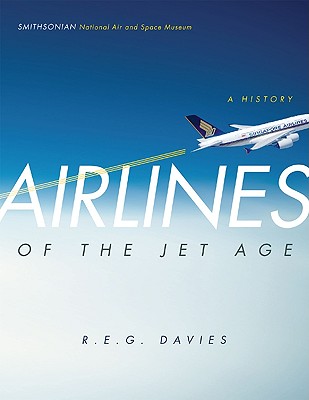 Airlines of the Jet Age: A History - Davies, R E G