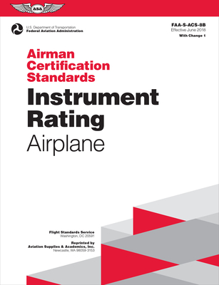 Airman Certification Standards: Instrument Rating - Airplane (2024): Faa-S-Acs-8b - Federal Aviation Administration (FAA), and U S Department of Transportation, and Aviation Supplies & Academics (Asa) (Editor)