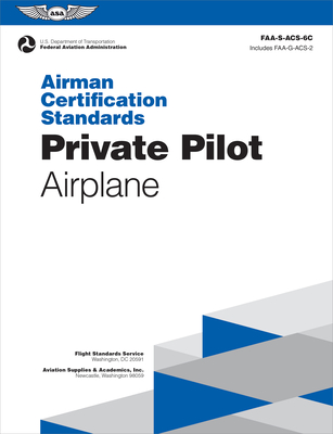 Airman Certification Standards: Private Pilot - Airplane (2024): Faa-S-Acs-6c - Federal Aviation Administration (FAA), and U S Department of Transportation, and Aviation Supplies & Academics (Asa) (Editor)