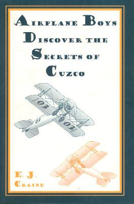 Airplane Boys Discover the Secrets of Cuzco - Craine, E J