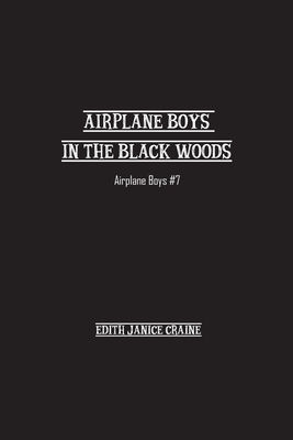 Airplane Boys in the Black Woods: Airplane Boys #7 - Craine, Edith