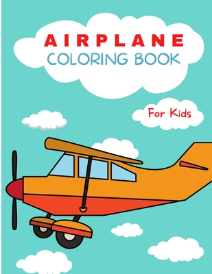 Airplane Coloring Book: For Kids ages 4-8 Airplane Coloring Book for Kids Large Print Coloring Book of Airplanes Airplane Coloring Book for Toddlers Easy Level for Fun and Educational Purpose Preschool and Kindergarten - Jacobs, Camelia