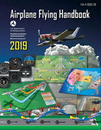 Airplane Flying Handbook 2019: FAA-H-8083-3B (Federal Aviation Administration)
