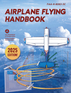 Airplane Flying Handbook: Faa-H-8083-3c (2025)