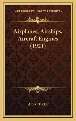 Airplanes, Airships, Aircraft Engines (1921) - Tucker, Albert