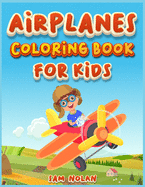 Airplanes Coloring Book for Kids 4-8: A Cute coloring book for boys and girls to learn while having fun