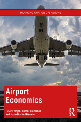 Airport Economics - Forsyth, Peter, and Guiomard, Cathal, and Niemeier, Hans-Martin