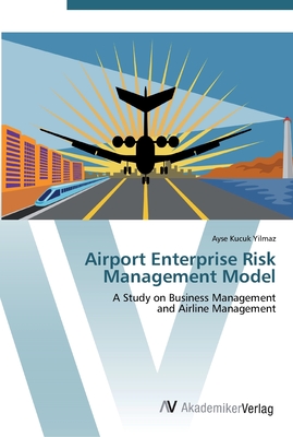 Airport Enterprise Risk Management Model - Kucuk Yilmaz, Ayse