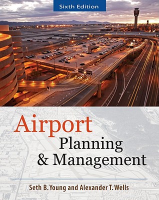 Airport Planning and Management 6/E - Young, Seth, and Wells, Alexander T, Ed