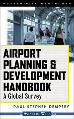 Airport Planning & Development Handbook: A Global Survey - Dempsey, Paul Stephen, and Demsey