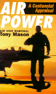 Airpower: A Centennial Appraisal - Mason, Tony, and Mason, R A