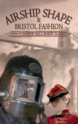 Airship Shape & Bristol Fashion - Howard, Jonathan L, and Clarke, Roz (Editor), and Hall, Joanne (Editor)