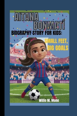 Aitana Bonmat Biography Story for Kids: Small Feet, Big Goals - Mone, Willie M