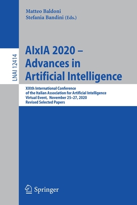Aixia 2020 - Advances in Artificial Intelligence: Xixth International Conference of the Italian Association for Artificial Intelligence, Virtual Event, November 25-27, 2020, Revised Selected Papers - Baldoni, Matteo (Editor), and Bandini, Stefania (Editor)