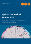 Ajalliset menetelmt astrologiassa: Progressiot, aurinkopaluut ja ikkaaret muutoksen symboleina