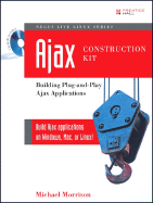 Ajax Construction Kit: Building Plug-And-Play Ajax Applications - Morrison, Michael