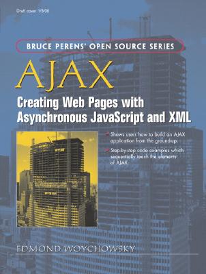 Ajax: Creating Web Pages with Asynchronous JavaScript and XML - Woychowsky, Edmond