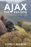 Ajax the Kea Dog: A Working Dog's Life in the High Country