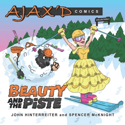 Ajax'd Comics: Beauty and the Piste - McKnight, Spencer (Contributions by), and Hinterreiter, John