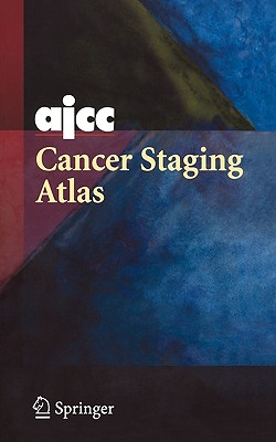 Ajcc Cancer Staging Atlas - Greene, Frederick L (Editor), and Compton, Carolyn C (Editor), and Fritz, April G (Editor)