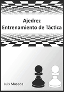 Ajedrez Entrenamiento de Tctica: Sistema de entrenamiento para mejorar la Tctica