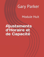 Ajustements d'Horaire Et de Capacit?: Module Huit